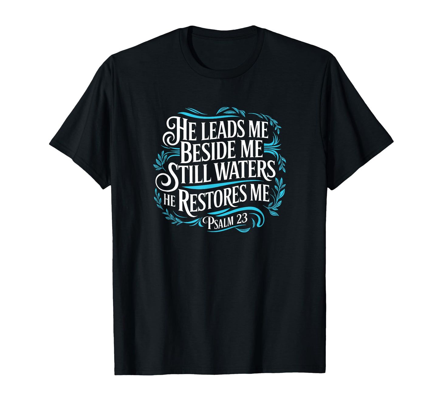 Psalm 23 He Leads Me Beside Still Waters He Restores Me T-Shirt