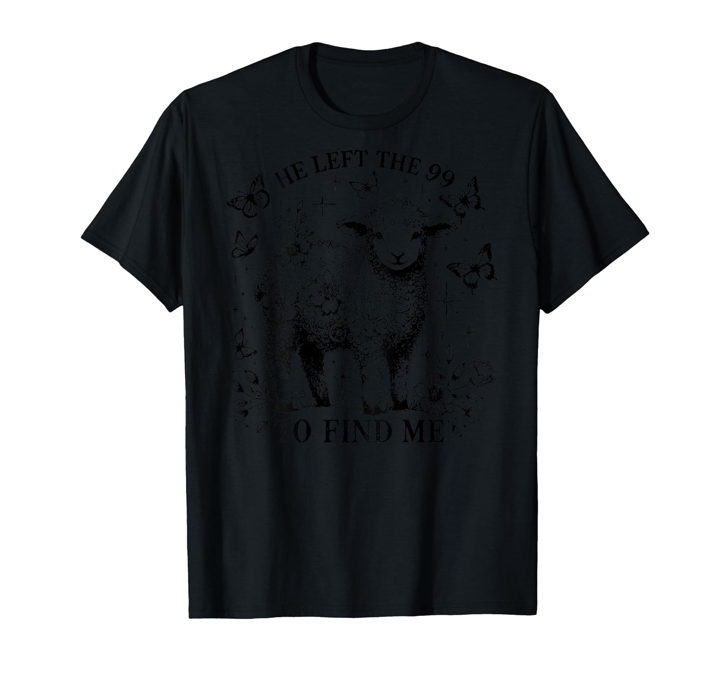 He Left The 99 To Find Me, Religious, Jesus - On Back T-Shirt