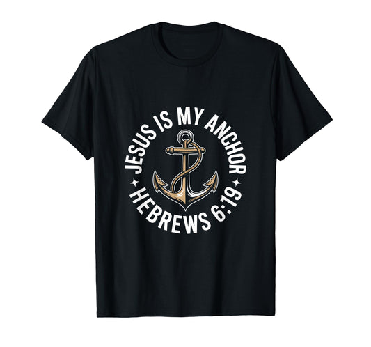 Jesus is My Anchor Hebrews 6 19 Christian Hope Faith T-Shirt