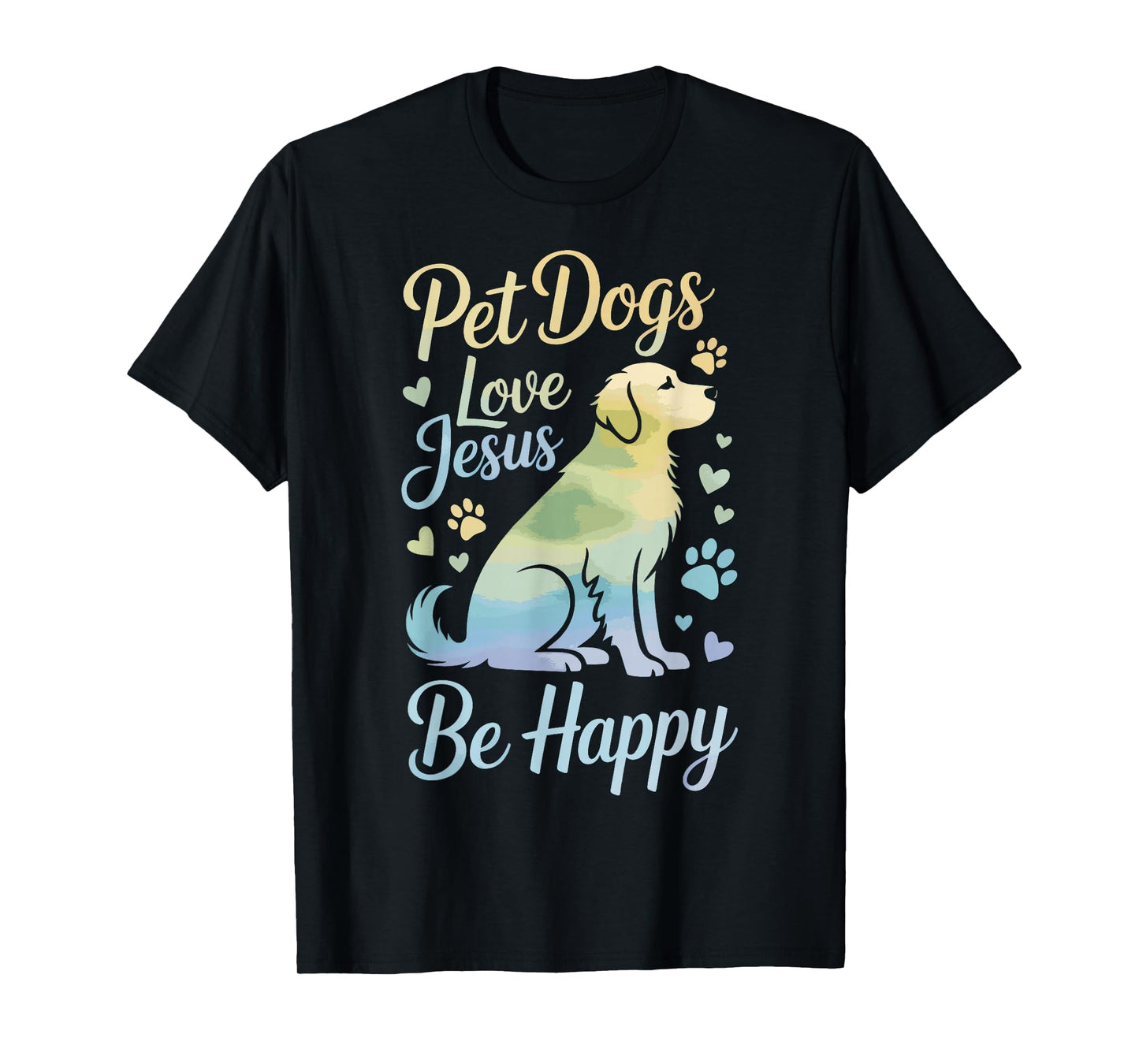 Pet Dogs Love Jesus Be Happy T-Shirt