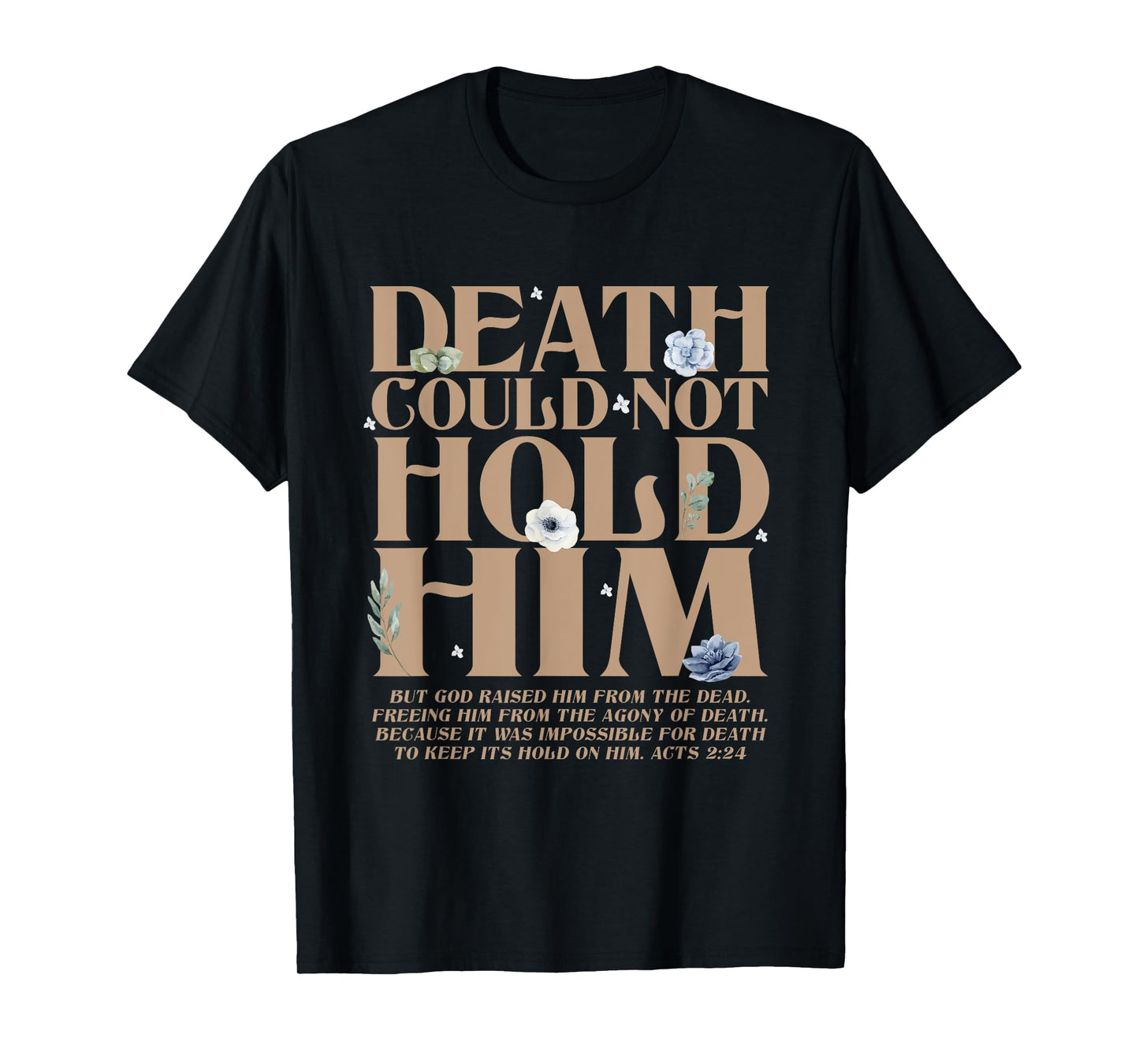 Death Could Not Hold Him But God Raised Him Christian Bible T-Shirt