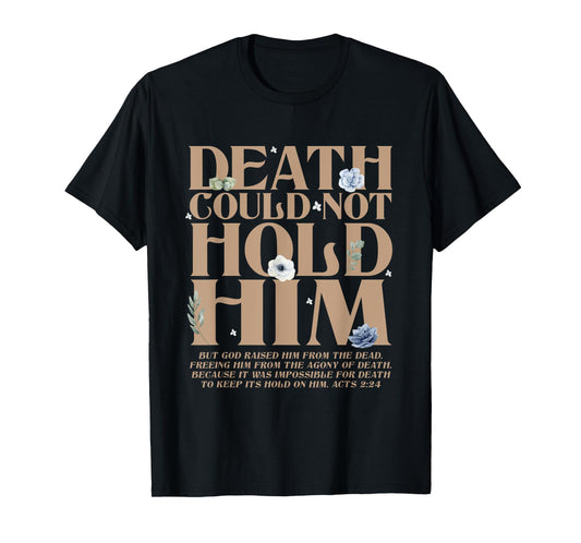 Death Could Not Hold Him But God Raised Him Christian Bible T-Shirt