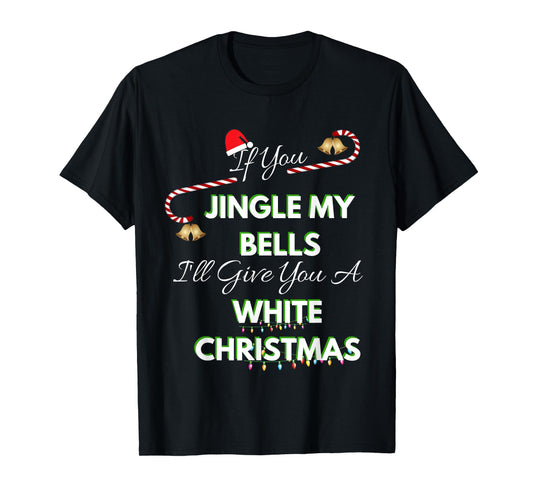 If You Jingle My Bells Shirt Funny White Christmas Pajama T-Shirt