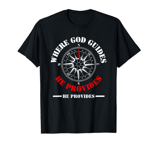 Bible Text Where God Guides He Provides Isaiah 58:11 T-Shirt