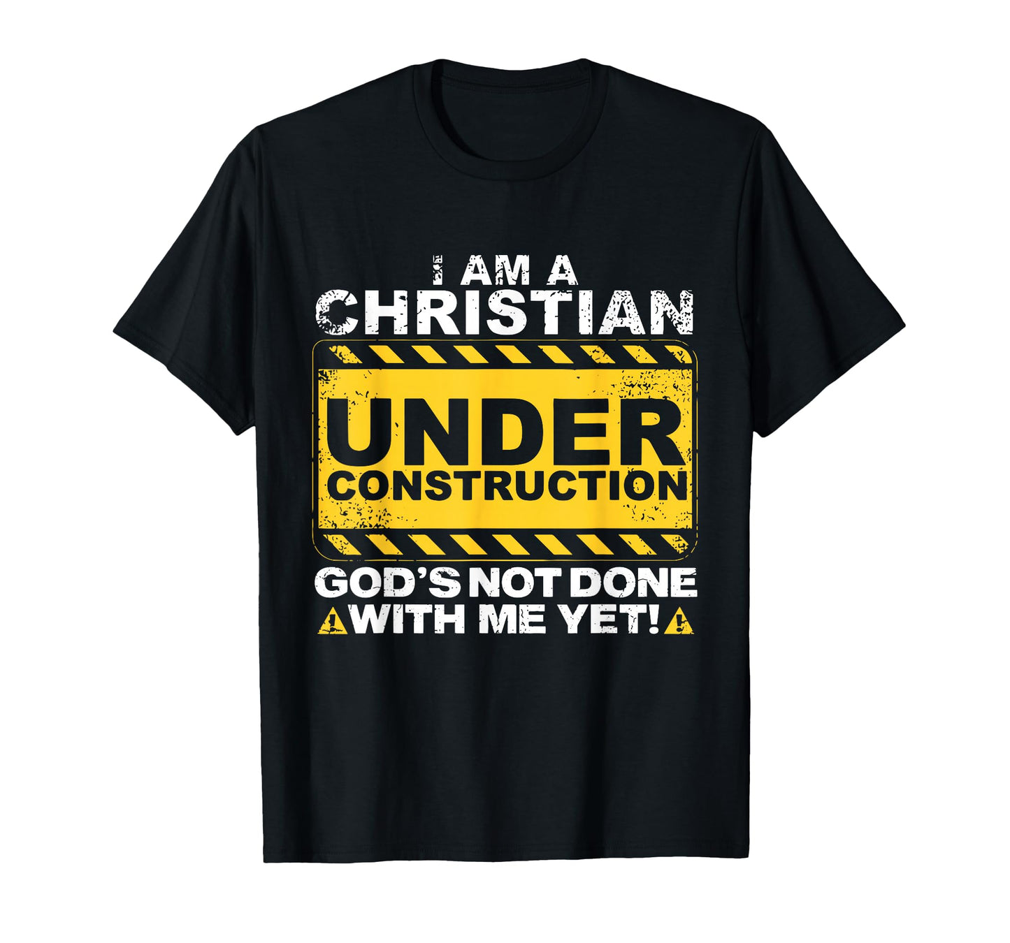 I Am A Christian Construction God's Not Done with Me Yet Fun T-Shirt