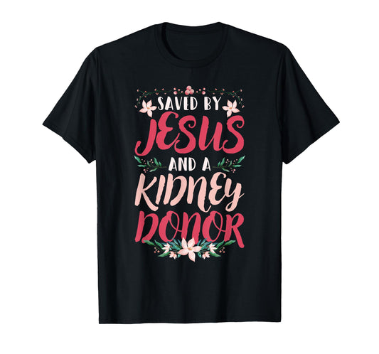 Christian Organ Transplant Saved by Jesus and a Kidney Donor T-Shirt