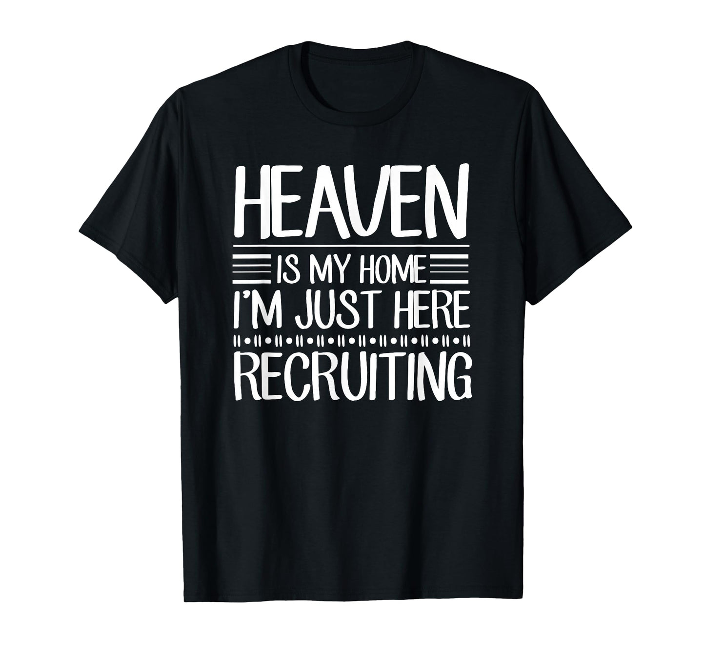 Heaven Is My Home I'm Just Here Recruiting Jesus Christian T-Shirt