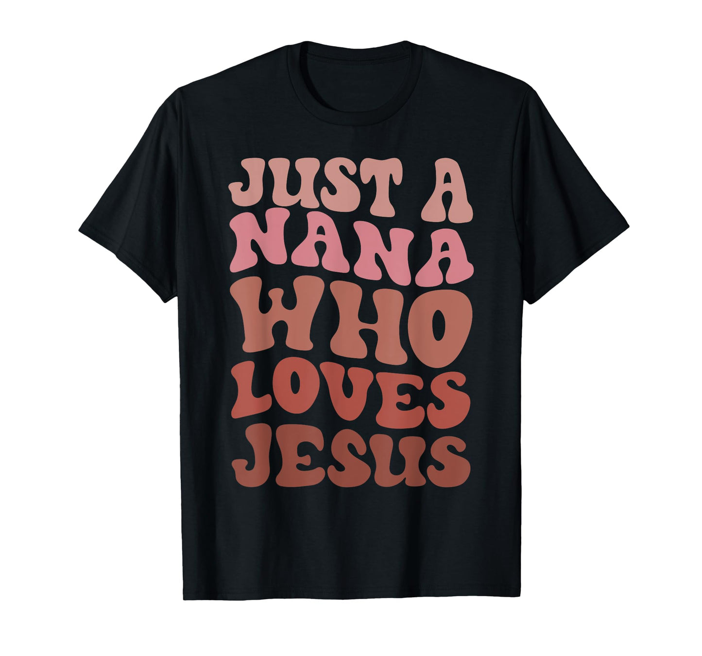 Just A Nana Who Loves Jesus Christian Funny Mothers Day T-Shirt