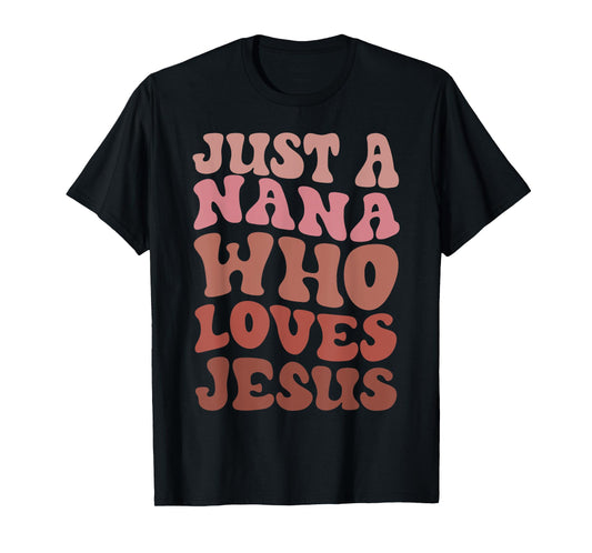 Just A Nana Who Loves Jesus Christian Funny Mothers Day T-Shirt
