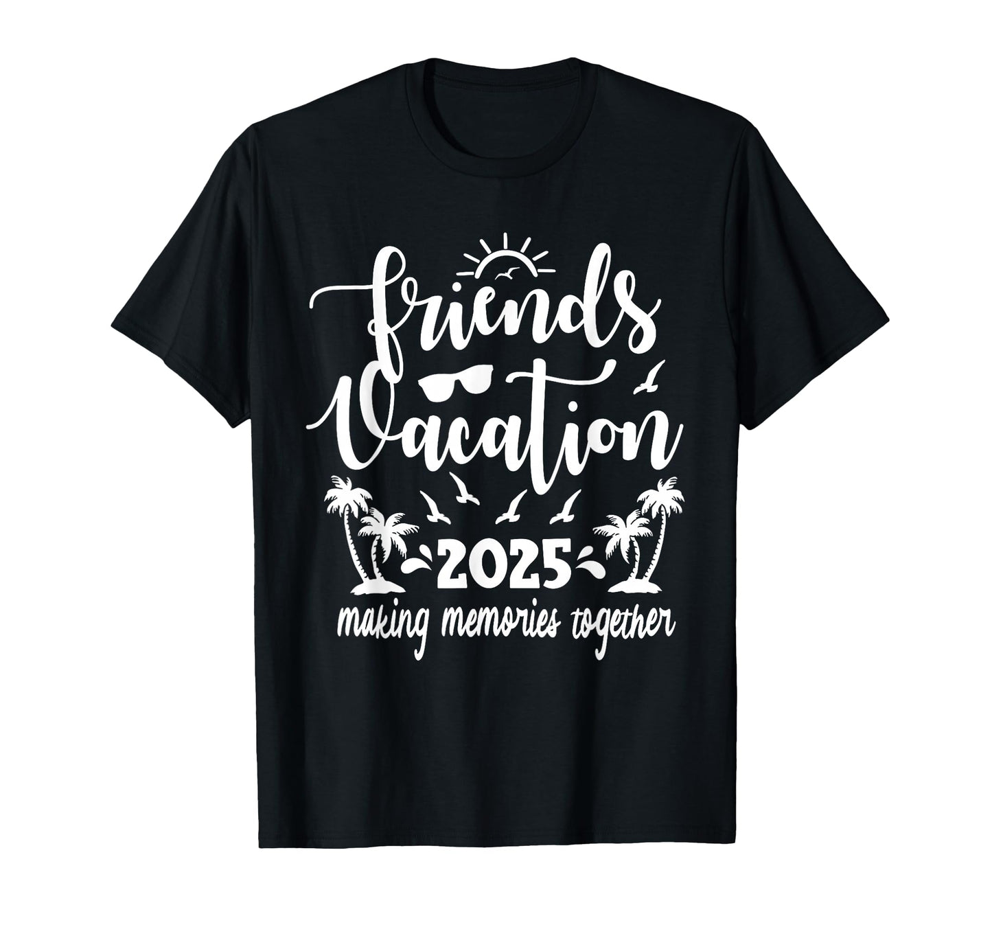 Friends Vacation 2025 Making Memories Together, Girls Trip T-Shirt