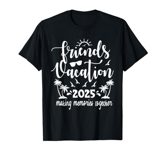 Friends Vacation 2025 Making Memories Together, Girls Trip T-Shirt