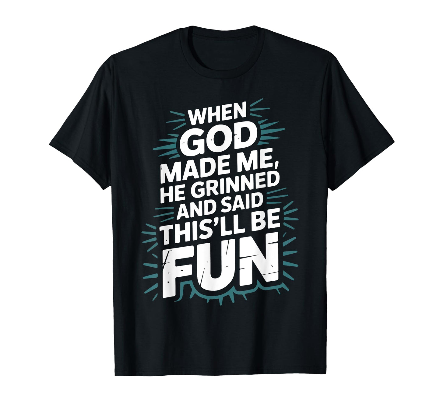 When God Made Me He Grinned and Said This'll Be Fun Jesus T-Shirt