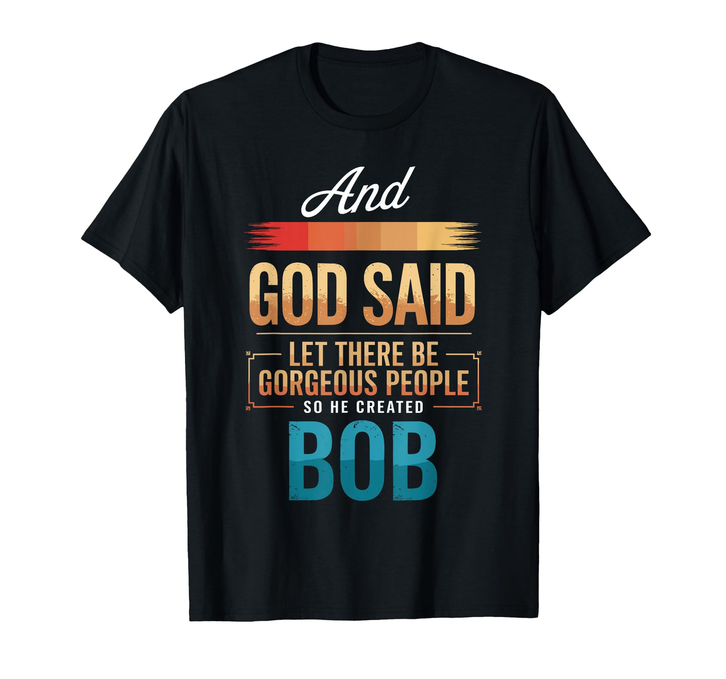 And God Said So He Created BOB T-Shirt Name Funny BOB T-Shirt