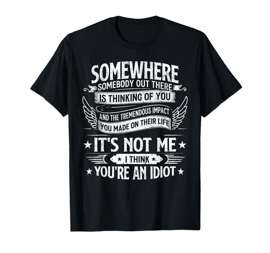 somewhere somebody out there is thinking of you funny saying T-Shirt