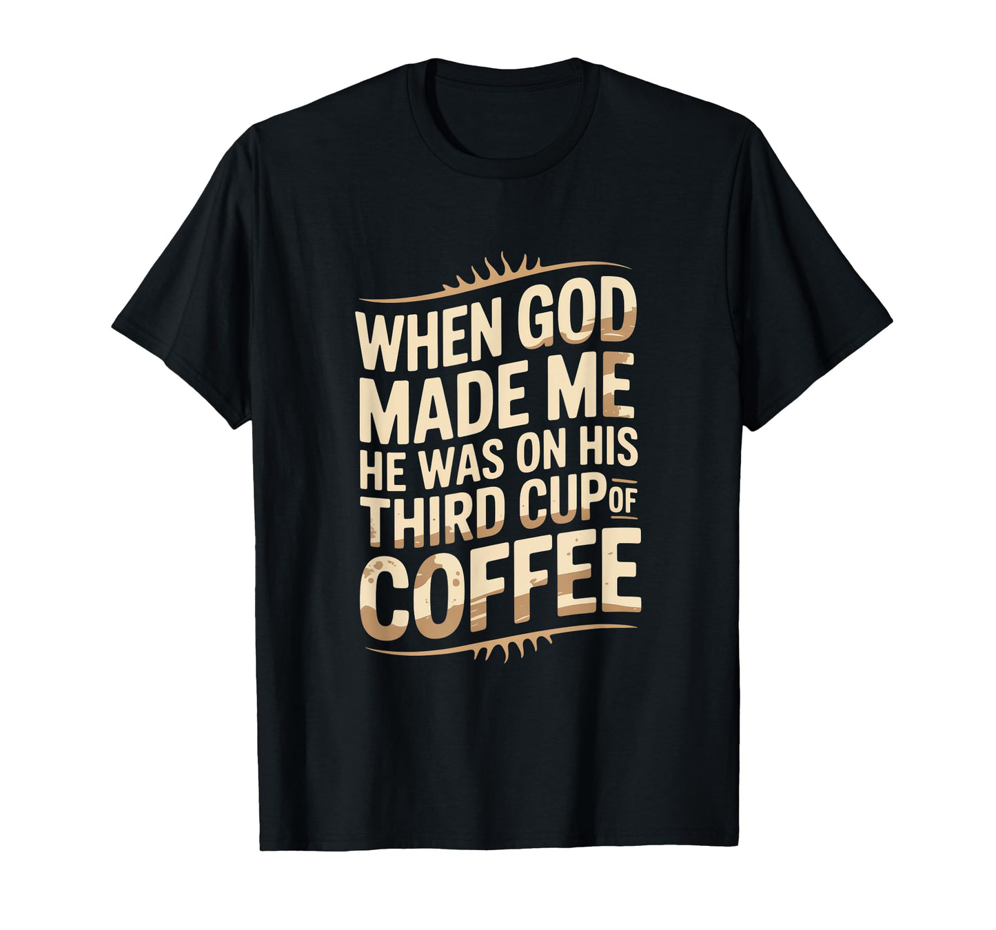 When God Made Me Third Cup Coffee Humor T-Shirt