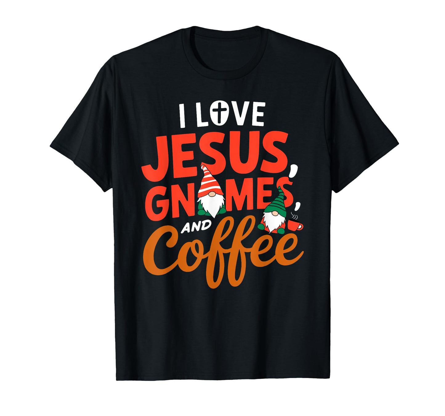 I Love Jesus Gnomes And Coffee T-Shirt