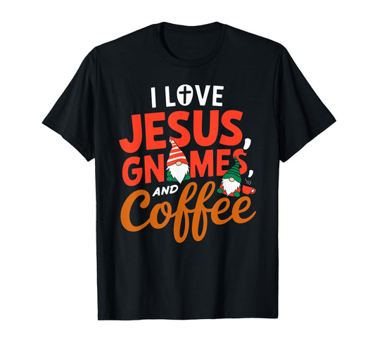 I Love Jesus Gnomes And Coffee T-Shirt