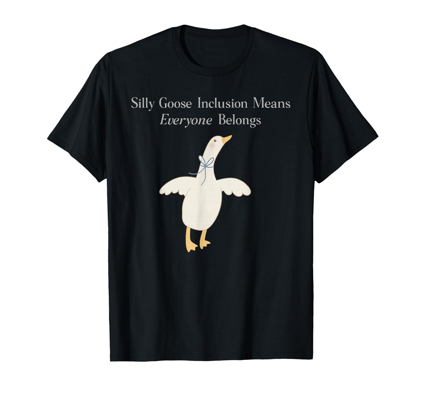 Silly Goose Inclusion Means Everyone Belongs Quote T-Shirt