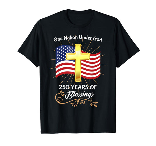 One Nation Under God 250 Years Of Blessings Patriotic Faith T-Shirt