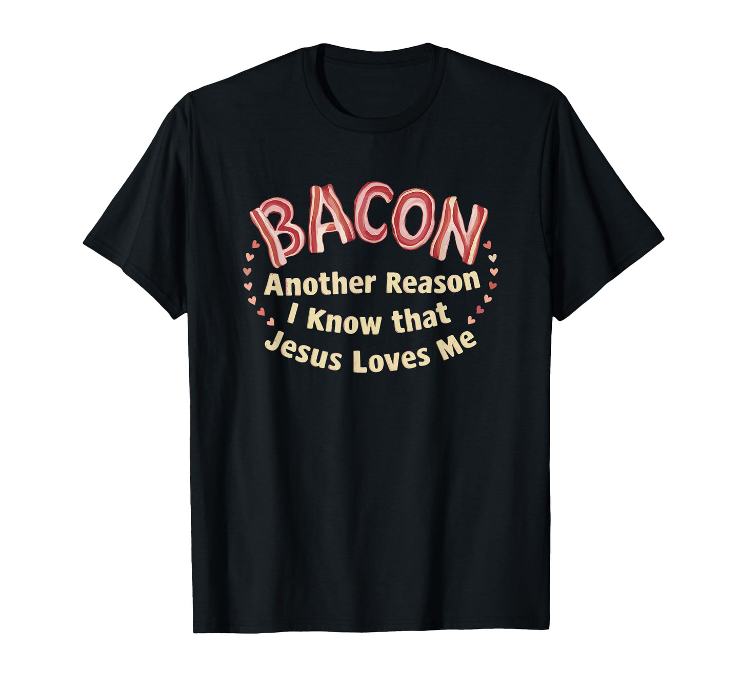 Bacon Another Reason I Know That Jesus Loves Me T-Shirt