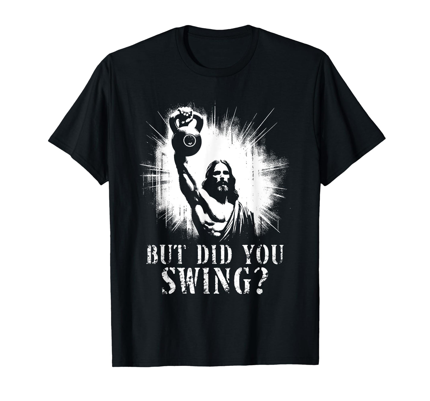 But Did You Swing - Funny Jesus Kettlebell Weightlifting T-Shirt