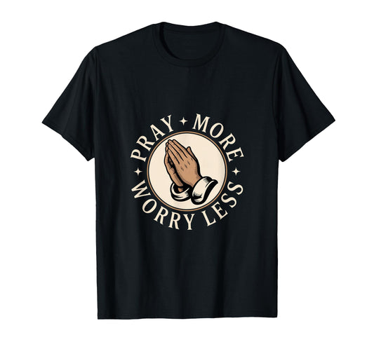Christian Pray More Worry Less Prayer Hands Faith T-Shirt