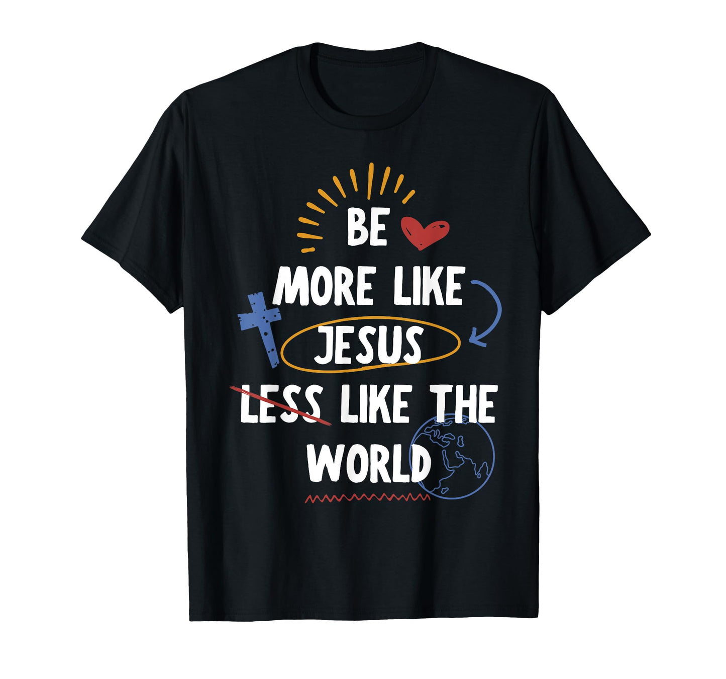 Be More like Jesus Less Like The World T-Shirt