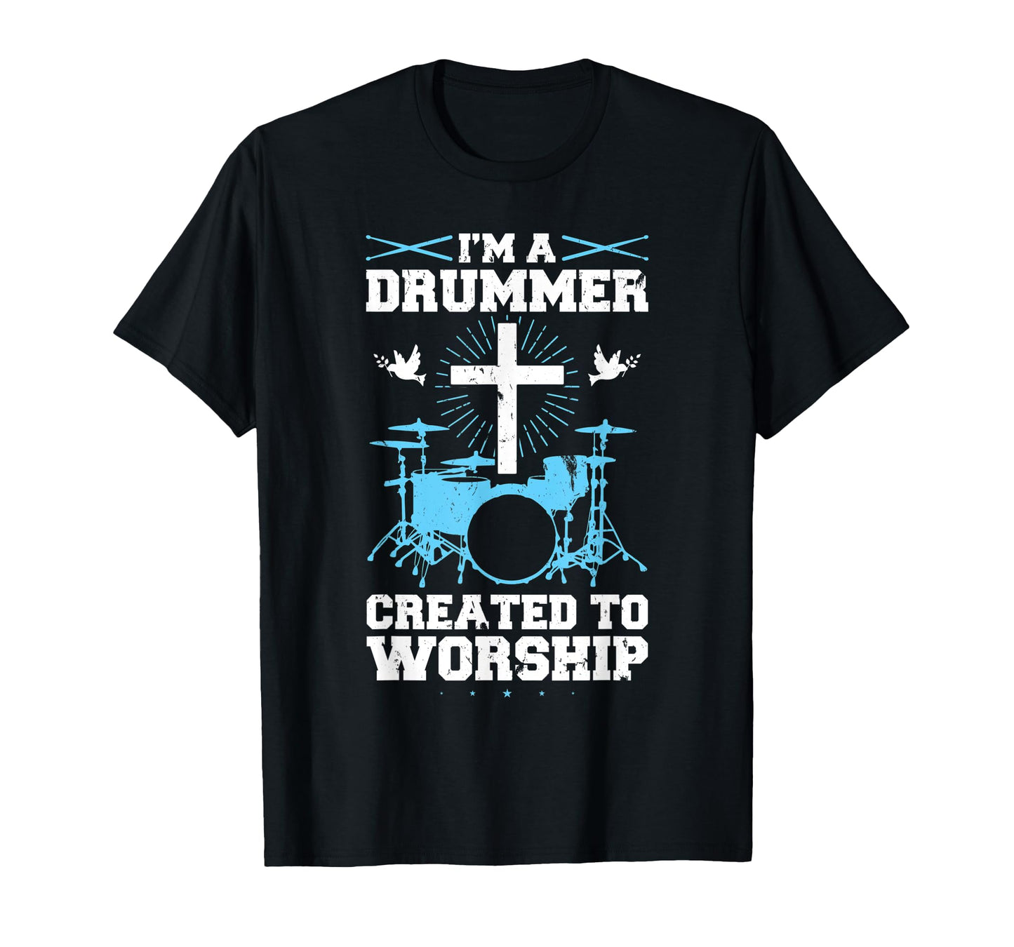 I'm A Drummer Created To Worship Drummer T-Shirt