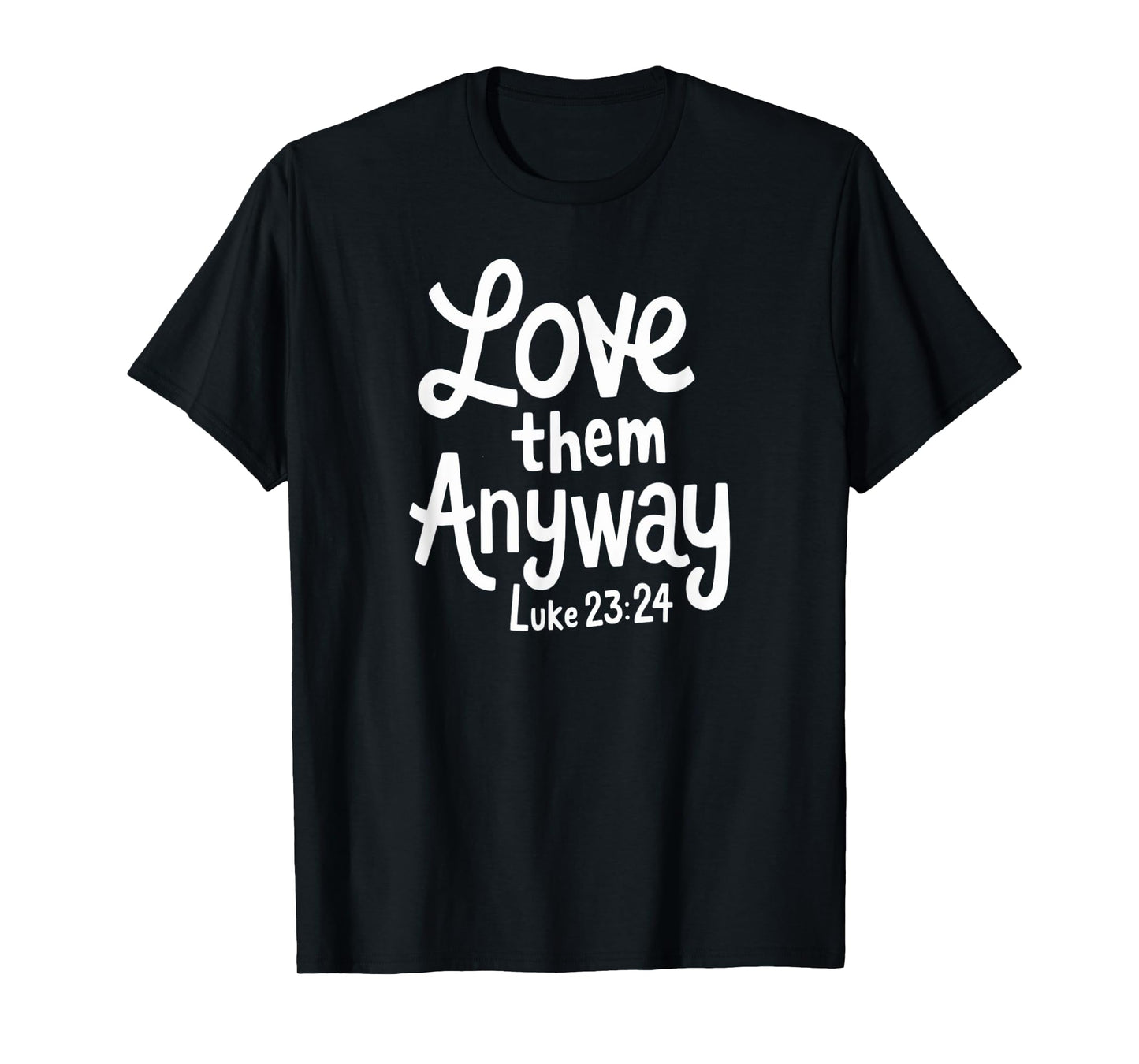 Delightfully Different World Love Them Anyway T-Shirt, Unisex-Adults, Unisex-Kids, Black, Small, Religious T-Shirt, Short Sleeve