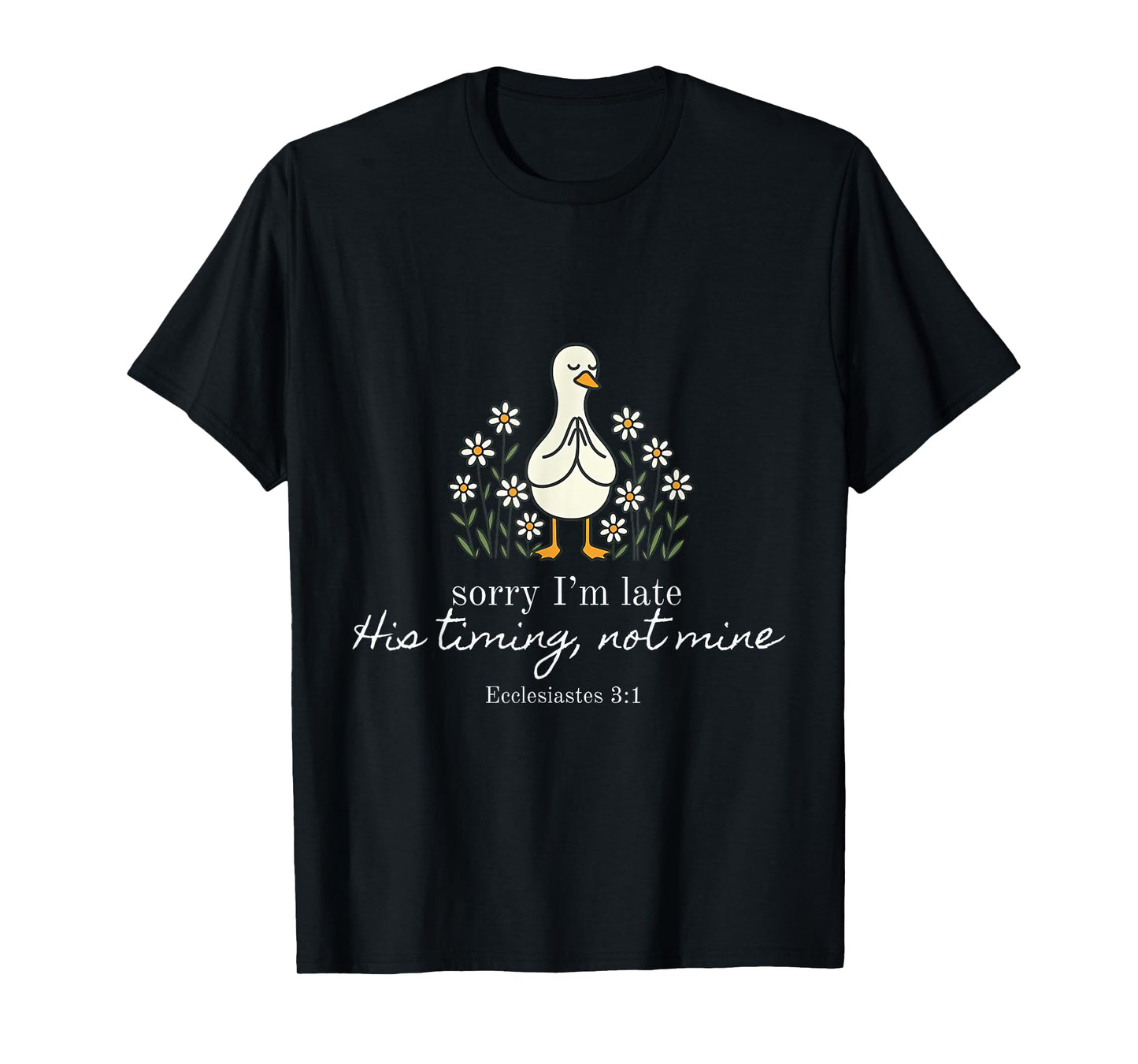 Sorry I'm Late Verse Funny Church Daisy Flower Silly Goose T-Shirt