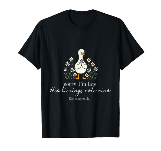 Sorry I'm Late Verse Funny Church Daisy Flower Silly Goose T-Shirt