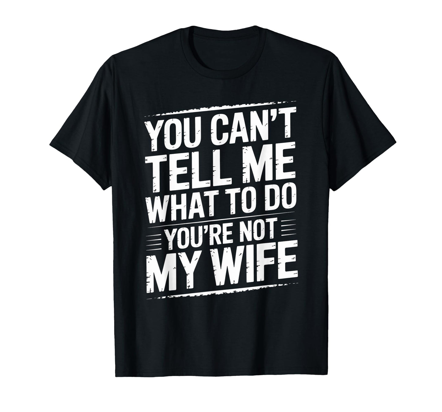You Can't Tell Me What To Do You're Not My Wife Funny Couple T-Shirt
