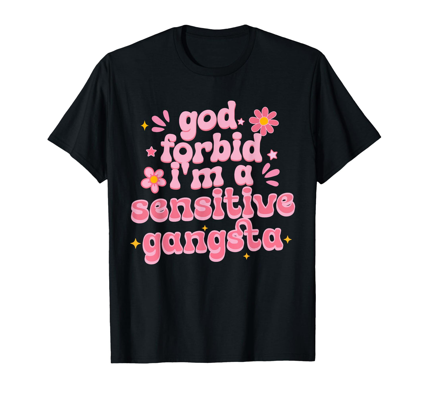 Funny God Forbid I'm A Sensitive Gangsta Cute Humor Quote T-Shirt