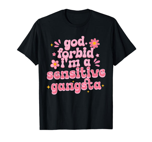 Funny God Forbid I'm A Sensitive Gangsta Cute Humor Quote T-Shirt