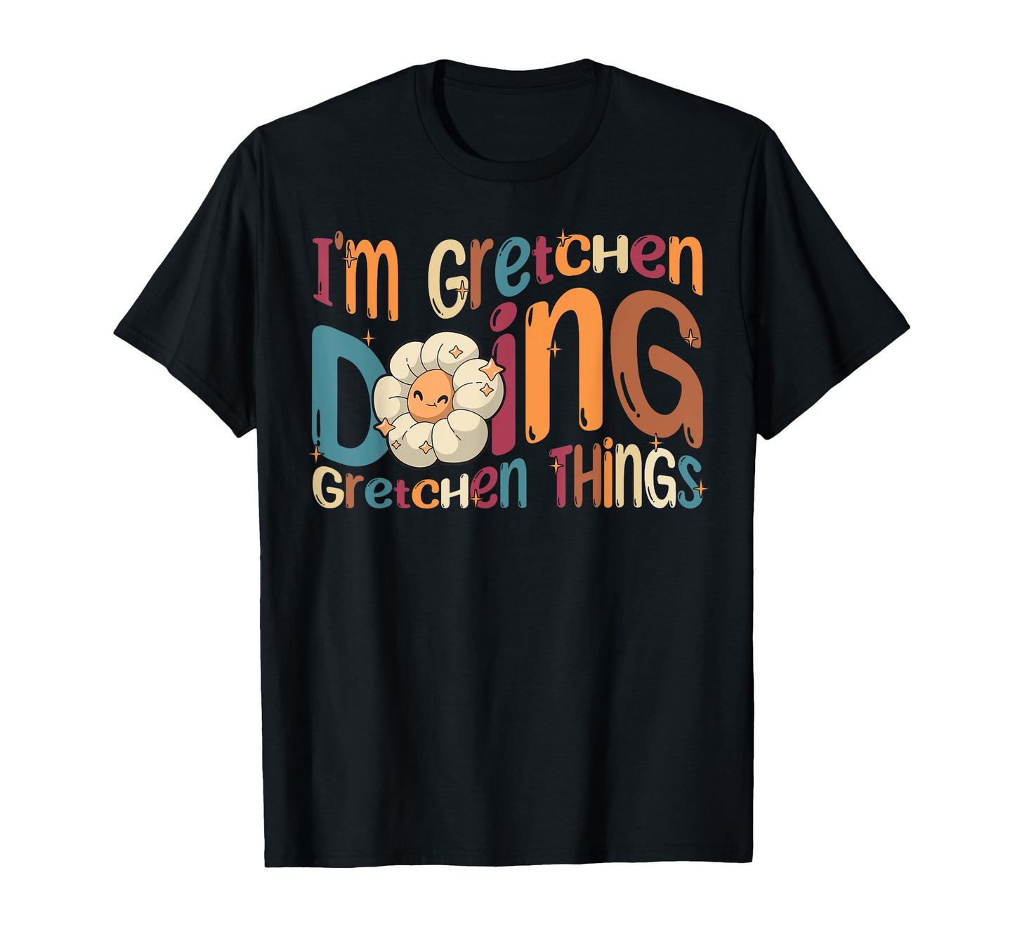 Gretchen Happy Birthday I'm Gretchen Doing Gretchen Things Funny Groovy Gretchen T-Shirt