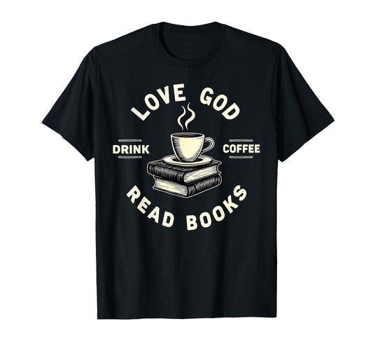 Love God Drink Coffee Read Books Lover Christian Jesus Faith T-Shirt