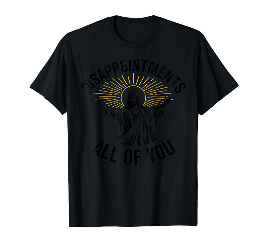Disappointments All Of You Christian Jesus Tees Grey Sarcastic Religious T-Shirt Unisex Adult Small