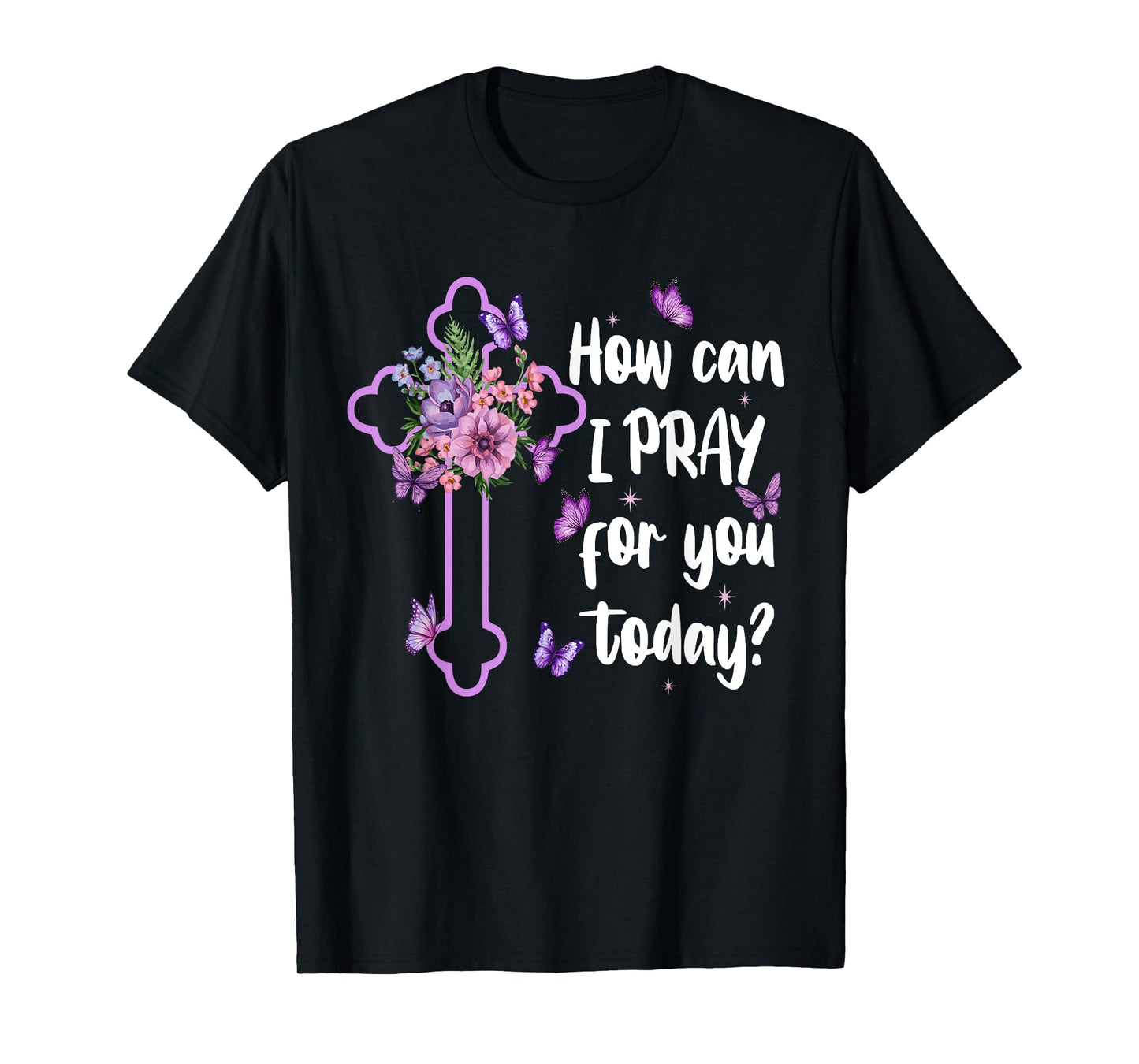 How Can I Pray For You Today Christian Jesus Cross Flower T-Shirt