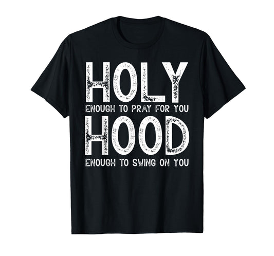 Holy Enough To Pray For You Hood To Swing On You Shirt Gift