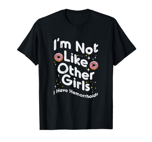 Not Like Other Girls Hemorrhoids Funny Inappropriate Women T-Shirt