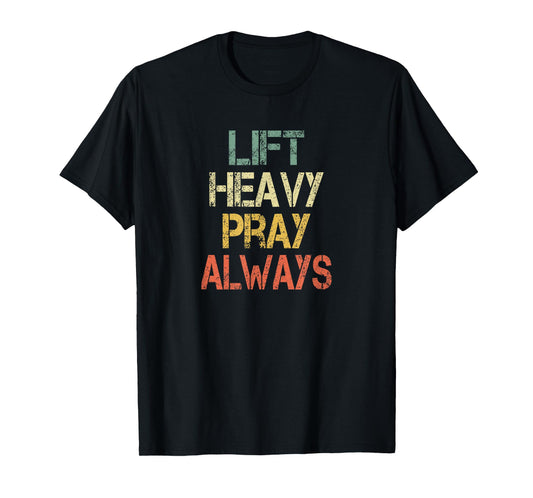Christian Mens Workout Gym Lift Heavy Pray Always Church T-Shirt