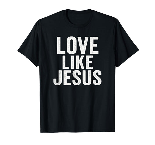 Love Like Jesus - Inspirational Christian Faith T-Shirt