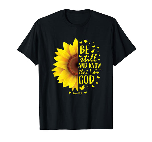 Be Still And Know That I Am God Christian Sunflower Bible T-Shirt