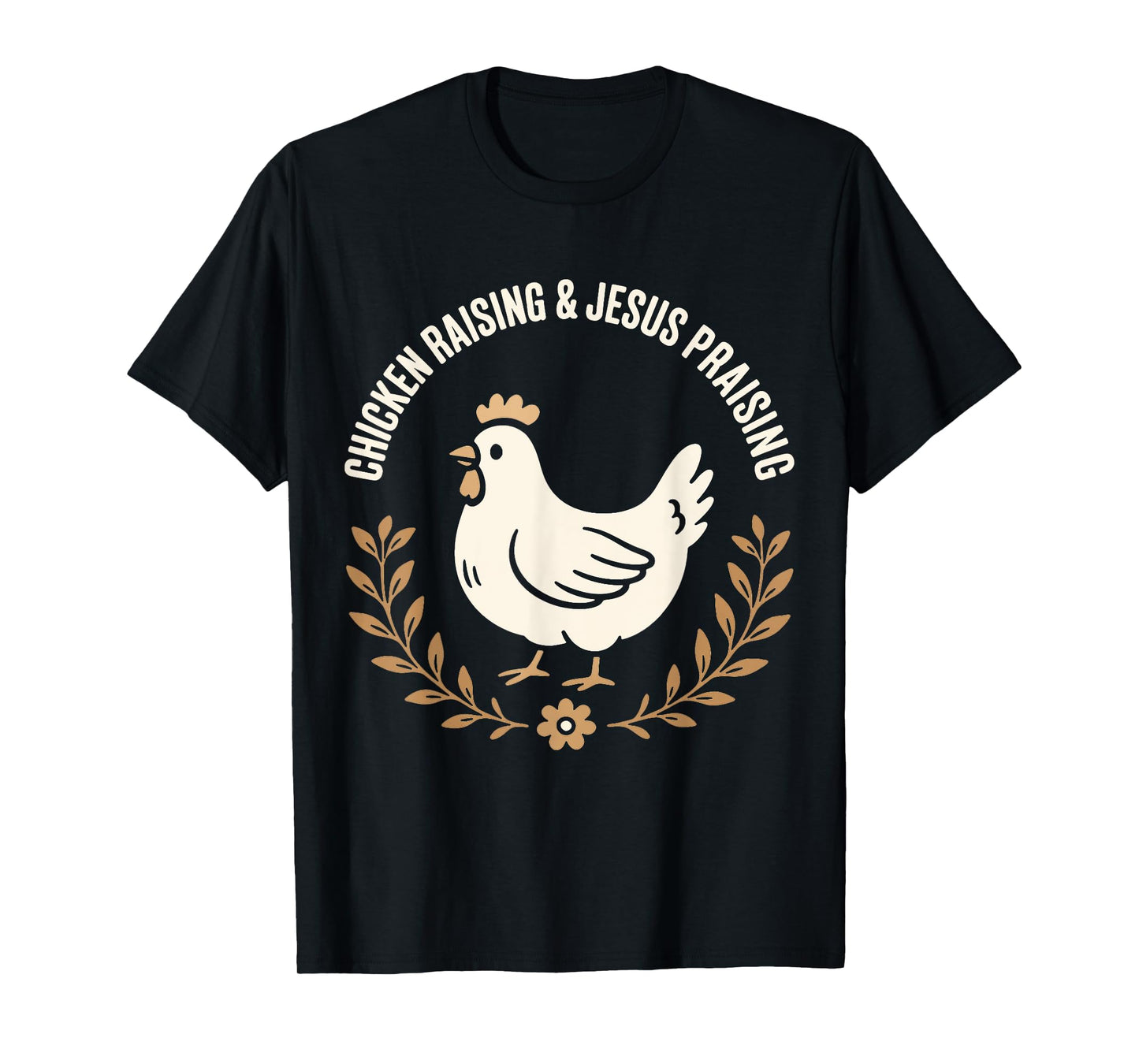 Chicken Raising and Jesus Praising Farm family Life Gifts T-Shirt