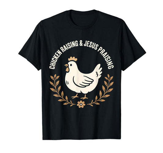 Chicken Raising and Jesus Praising Farm family Life Gifts T-Shirt