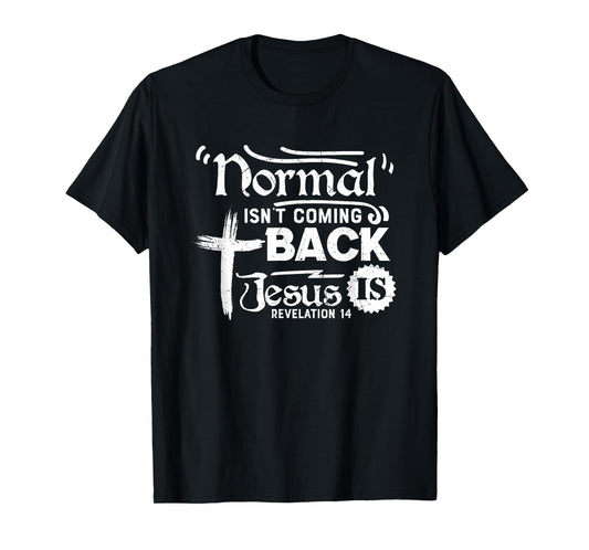 Normal Isn't Coming Back Jesus is Revelation 14 T-Shirt