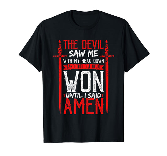 The Devil Saw Me and Thought He'd Won Until I Said Amen T-Shirt