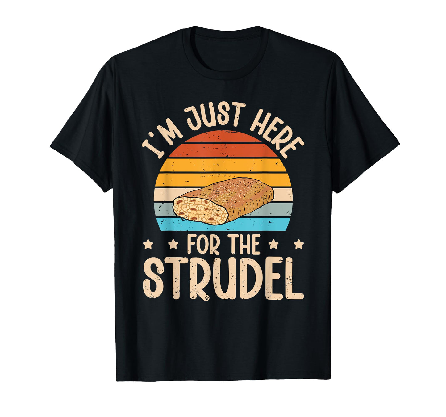 I’m just here for the strudel Quote for a Apple strudel fan T-Shirt