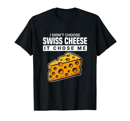 Cheesy Quotes Party Favors I Didn't Choose Swiss Cheese T-Shirt