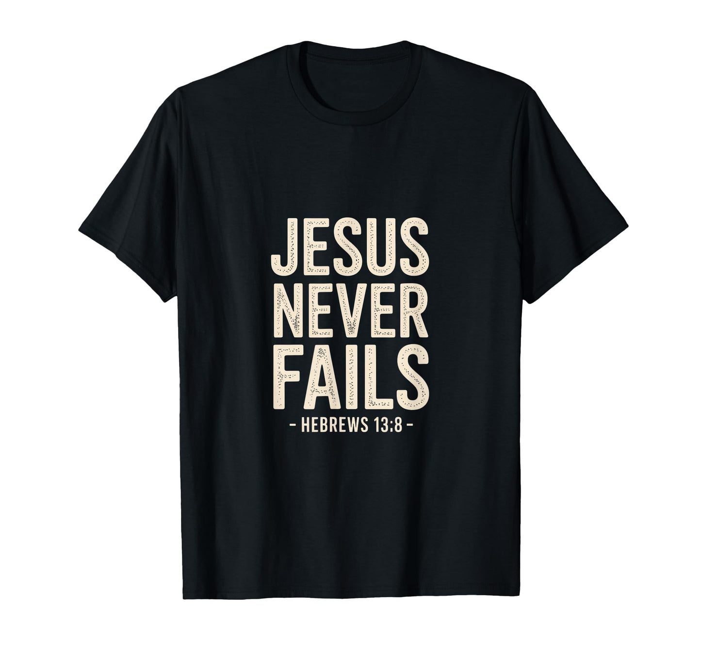 Jesus Never Fails Hebrews 13 8 Bible Verse Faith T-Shirt
